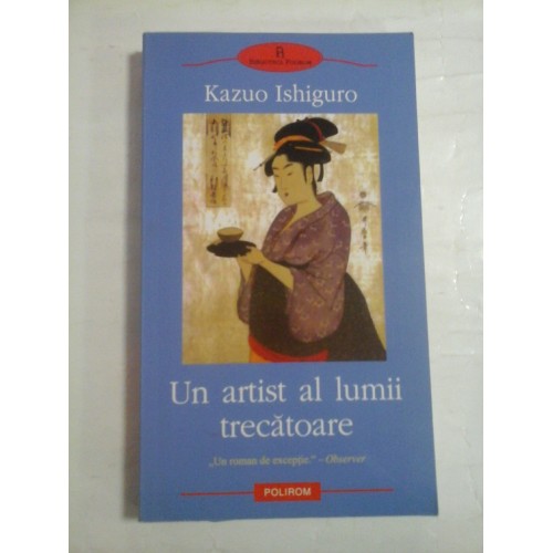 UN ARTIST AL LUMII TRECATOARE - Kazuo ISHIGURO UN ARTIST AL LUMII TRECATOARE - Kazuo ISHIGURO
